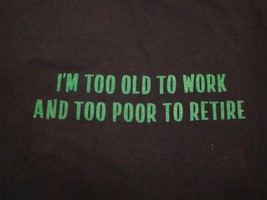 Vintage Too Old to Work and Too Poor to Retire Money Jobs Retirement T Shirt L - £14.33 GBP