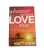 Whatever Arises Love That A Love Revolution That Begins with You Matt Ka... - £3.93 GBP