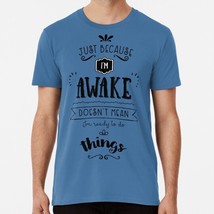 Just Because I&#39;m Awake Typograpshy Quote Size S to 5XL Made in the USA T-Shirt - £17.58 GBP