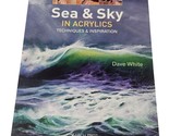 Sea &amp; Sky in Acrylics Techniques &amp; Inspiration by Dave White paperback 2016 - $10.98