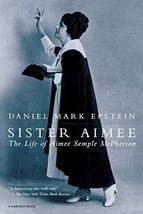 Sister Aimee: The Life of Aimee Semple McPherson [Paperback] Epstein, Daniel Mar - £23.59 GBP