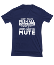 Funny TShirt I Didnt Mean To Push Your Buttons Navy-V-Tee  - £18.15 GBP