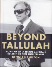 Beyond Tallulah: How Sam Wyly Became America&#39;s Boldest Entrepreneur / 1st Ed. - £2.68 GBP