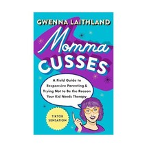 Momma Cusses: A Field Guide to Responsive Parenting &amp; Trying Not to Be the Reaso - $21.00