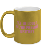 Britney Mugs Get In Loser We&#39;re Freeing Britney, #Freebritney Gold-M-Mug - £13.48 GBP