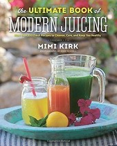 The Ultimate Book of Modern Juicing Over 200 Fresh Health Recipes to Clean/Cure  - £27.39 GBP