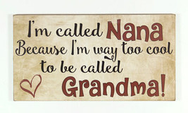1255 I&#39;m Called Nana because I&#39;m way to cool to be called Grandma Wood B... - $9.95