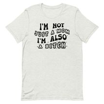 I&#39;m Not Just A Mom I&#39;m Also A Bitch Unisex t-shirt, Funny Quote Shirt Red - £15.77 GBP+