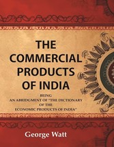 The Commercial Products of India Being an Abridgment of the Dictionary of &quot;The E - £84.09 GBP
