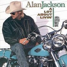 Alan Jackson - A Lot About Livin&#39; And A Little &#39;Bout Love CD - £5.49 GBP