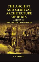 The Ancient And Medieval Architecture Of India: A Study Of INDO-ARYAN Civilisati - £22.44 GBP