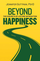 Beyond Happiness : The 6 Secrets of Lifetime Satisfaction by Jennifer Guttma HC - £13.65 GBP