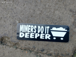 Small Hand made Decal sticker MINERS DO IT DEEPER - $5.86
