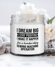 Sewing Machine Operator Candle - I Dream Big I Stay Positive I Make It H... - $19.95
