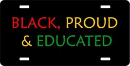 Black, Proud and Educated-Color License Plate - $19.89