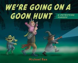 We&#39;re Going on a Goon Hunt [Hardcover] Rex, Michael - $10.87