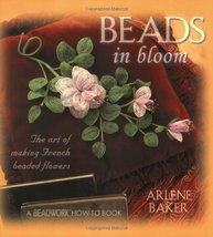 Beads in Bloom (Beadwork How-To) Baker, Arlene - $28.66