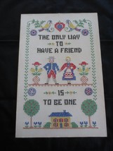 MOUNTED PA Dutch THE ONLY WAY TO HAVE A FRIEND...Cross Stitch/Embroidery... - £19.77 GBP