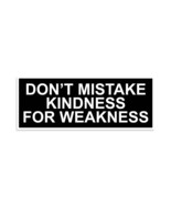 Don&#39;t Mistake Kindness For Weakness Vinyl Sticker - $2.97