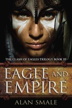 Eagle and Empire - Clash of Eagles Trilogy Book 3 - Alan Smile - £3.12 GBP