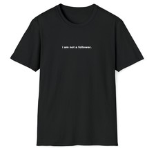 I am not a follower |  Unisex Softstyle T-Shirt |  Rise X Grind | I am N... - £15.64 GBP