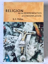 Religion And The Hermeneutics Of Contemplation: By D. Z. Phillips - £38.77 GBP