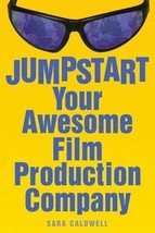 Jumpstart Your Awesome Film Production Company by Sara Caldwell (2005, Trade Pap - £1.90 GBP