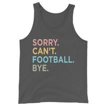 Sorry Can&#39;T Football Bye Unisex Tank Top, Funny Football Lover Gift Loose Casual - £19.91 GBP+