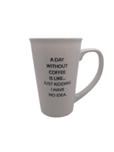 Coffee Ceramic Cup 22 oz &quot;A DAY WITHOUT COFFEE IS LIKE ...&quot; New - $19.79
