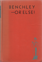 Benchley--Or Else! By Robert Benchley ~ HC 1947 ~ 1st Ed. - $5.99