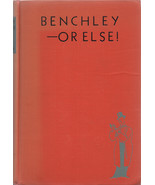 Benchley--Or Else! By Robert Benchley ~ HC 1947 ~ 1st Ed. - $5.99