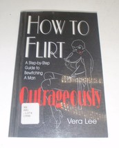 How to Flirt Outrageously: A Step-by-Step Guide to Bewitching a Man by Vera Lee - £6.00 GBP