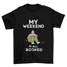 My Weekend is All Booked T-Shirt, Reading Books T-Shirt, Book Lover T-Shirt Whit - £15.62 GBP+