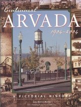 Centennial Arvada, 1904-2004: A Pictorial History [Hardcover] Morley, Judy Matti - £21.66 GBP