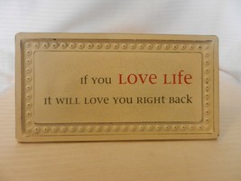 If You Love Life, It Will Love You Right Back Metal Sign for Wall or Tabletop - £19.93 GBP