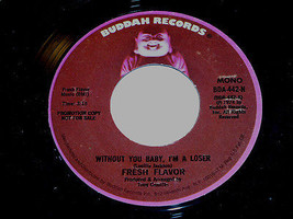 Fresh Flavor Without You Baby I&#39;m A Loser 45 Rpm Record Vintage Buddah Promo - £15.97 GBP