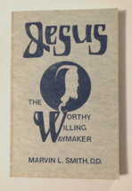 Jesus The Worthy Willing Waymaker Marvin L. Smith D.D. 1992 Paperback 1s... - $10.24