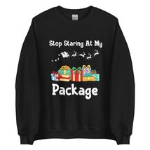 Stop Staring At My Package Sweatshirt | Funny Christmas Graphic Unisex Sweatshir - £22.36 GBP+