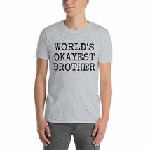 World&#39;s Okayest Brother T-Shirt Funny T Shirt Tees Sarcastic Gift Idea Sport Gre - £9.76 GBP+