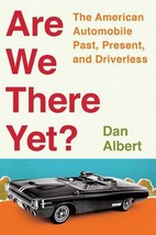 Are We There Yet?: The American Automobile Past, Present, and Driverless by Dan  - £7.05 GBP