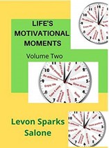 Life&#39;s Motivational Moments (Volume Two) by Levon Sparks Salone - $8.99