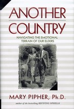 Another Country: Navigating the Emotional Terrain of Our Elders Pipher, Mary Bra - $2.49