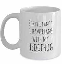 Hedgehog Mug Sorry I Can&#39;t Plans With My Pet Hedgie Life Cup Birthday Ceramic - £11.68 GBP
