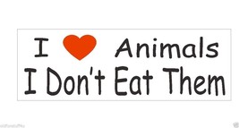 I Love Animals I Dont Eat Them Bumper Sticker or Helmet Sticker D441 Rights - £1.11 GBP+