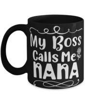 My Boss Calls Me Nana, black Coffee Mug, Coffee Cup 11oz. Model 60044  - £18.68 GBP