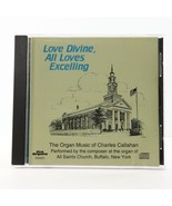 Love Divine All Loves Excelling, The Organ Music of Charles Callahan (CD... - $31.10