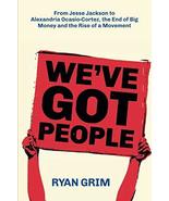 We&#39;ve Got People: From Jesse Jackson to AOC, the End of Big Money and th... - £4.66 GBP