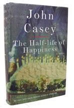 John Casey The HALF-LIFE Of Happiness 1st Edition 1st Printing - $65.00