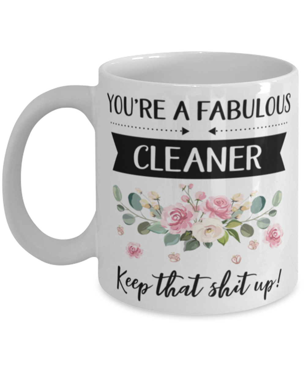 You&#39;re A Fabulous Cleaner Keep That Shit Up!, Cleaner Mug, gifts for her... - $14.95