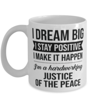 Funny Justice of the Peace Coffee Mug - I Dream Big I Stay Positive I Make It  - £11.75 GBP